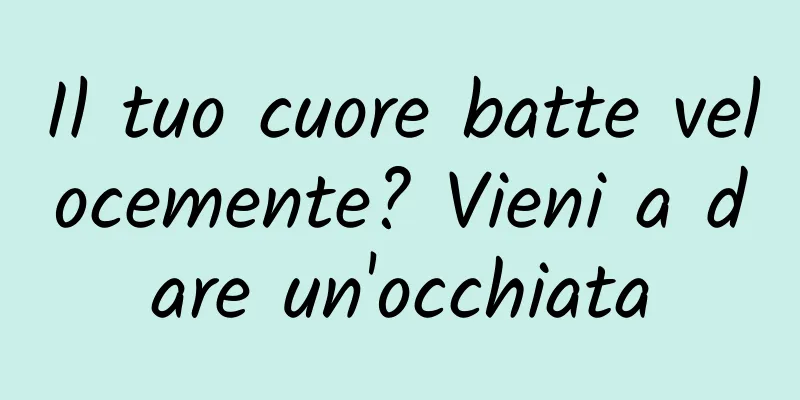 Il tuo cuore batte velocemente? Vieni a dare un'occhiata