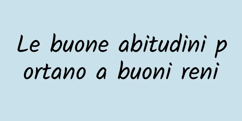 Le buone abitudini portano a buoni reni