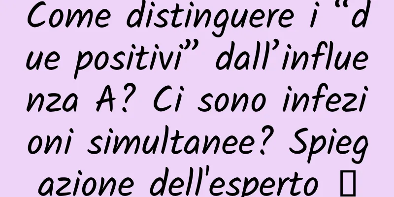 Come distinguere i “due positivi” dall’influenza A? Ci sono infezioni simultanee? Spiegazione dell'esperto →