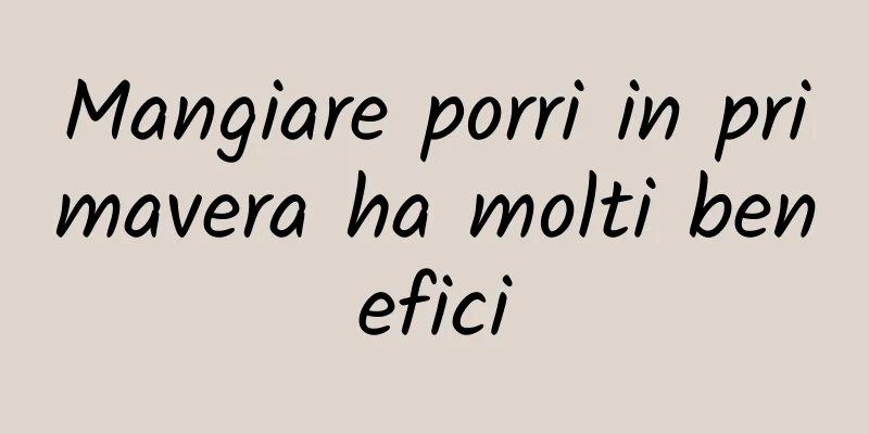 Mangiare porri in primavera ha molti benefici