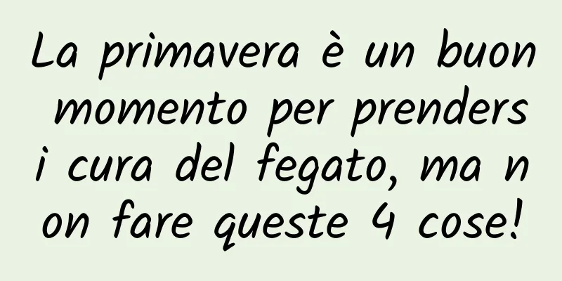 La primavera è un buon momento per prendersi cura del fegato, ma non fare queste 4 cose!