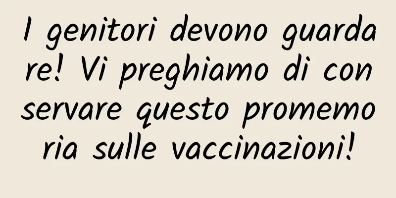 I genitori devono guardare! Vi preghiamo di conservare questo promemoria sulle vaccinazioni!