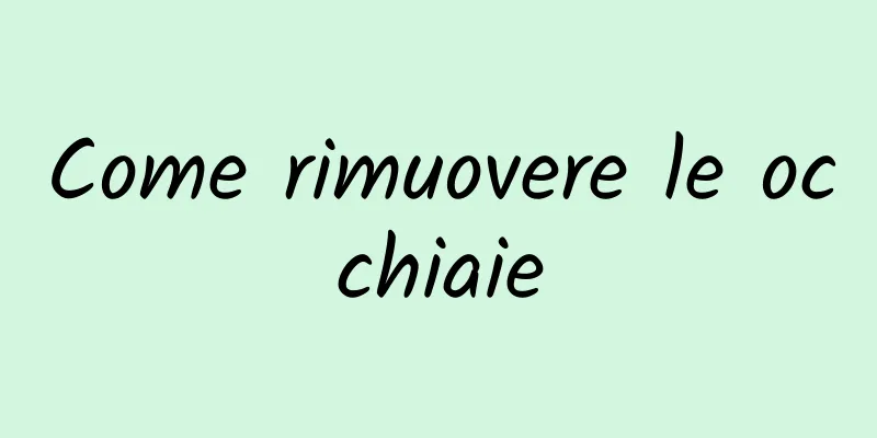 Come rimuovere le occhiaie