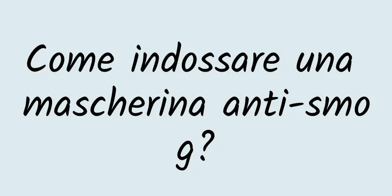 Come indossare una mascherina anti-smog?