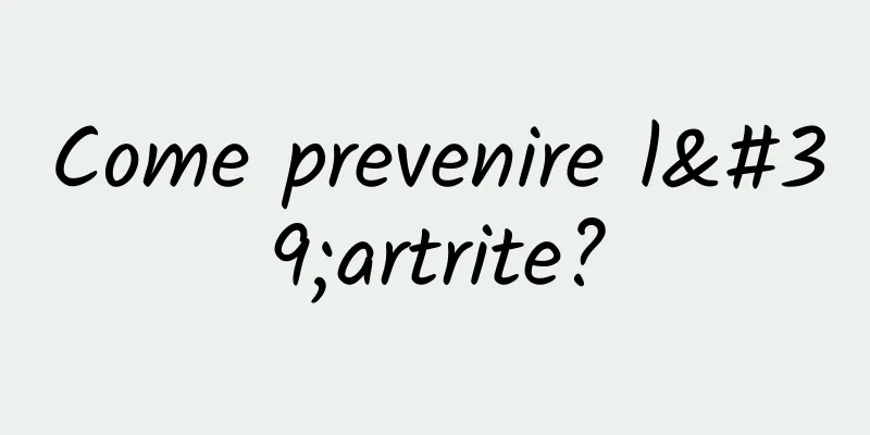 Come prevenire l'artrite?
