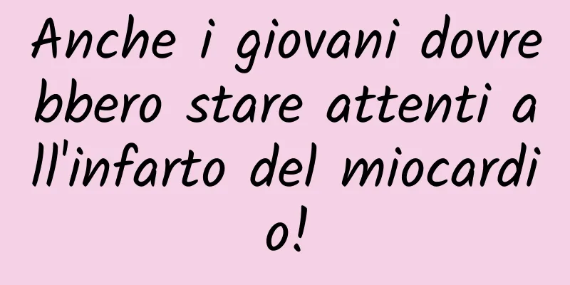 Anche i giovani dovrebbero stare attenti all'infarto del miocardio!