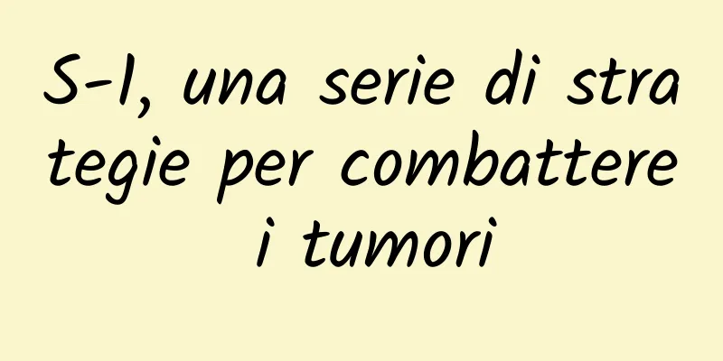 S-1, una serie di strategie per combattere i tumori