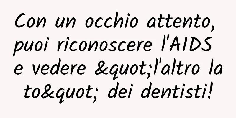 Con un occhio attento, puoi riconoscere l'AIDS e vedere "l'altro lato" dei dentisti!
