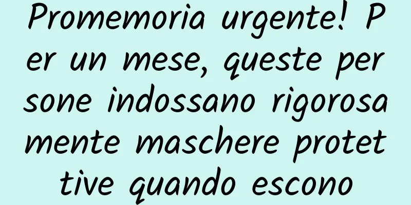Promemoria urgente! Per un mese, queste persone indossano rigorosamente maschere protettive quando escono