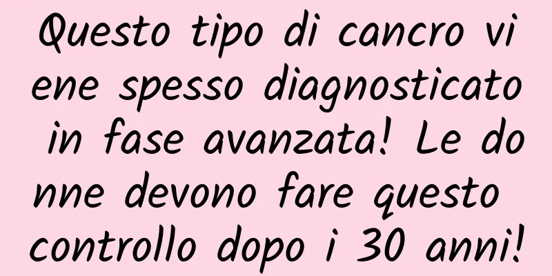 Questo tipo di cancro viene spesso diagnosticato in fase avanzata! Le donne devono fare questo controllo dopo i 30 anni!