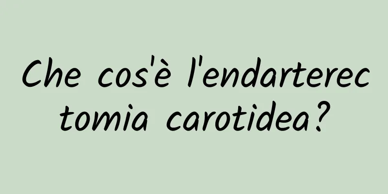 Che cos'è l'endarterectomia carotidea?
