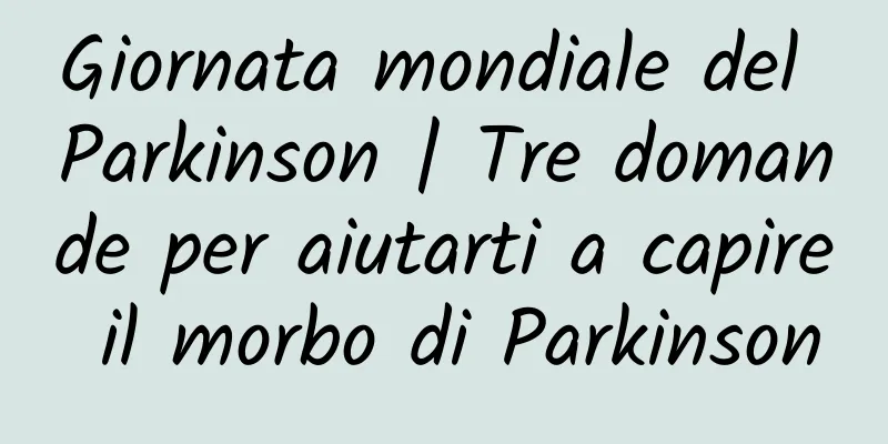 Giornata mondiale del Parkinson | Tre domande per aiutarti a capire il morbo di Parkinson