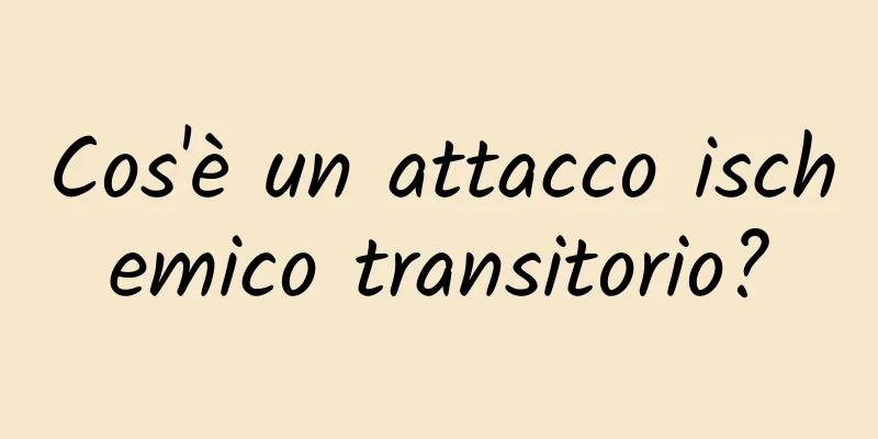 Cos'è un attacco ischemico transitorio?