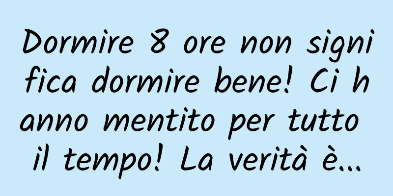 Dormire 8 ore non significa dormire bene! Ci hanno mentito per tutto il tempo! La verità è...