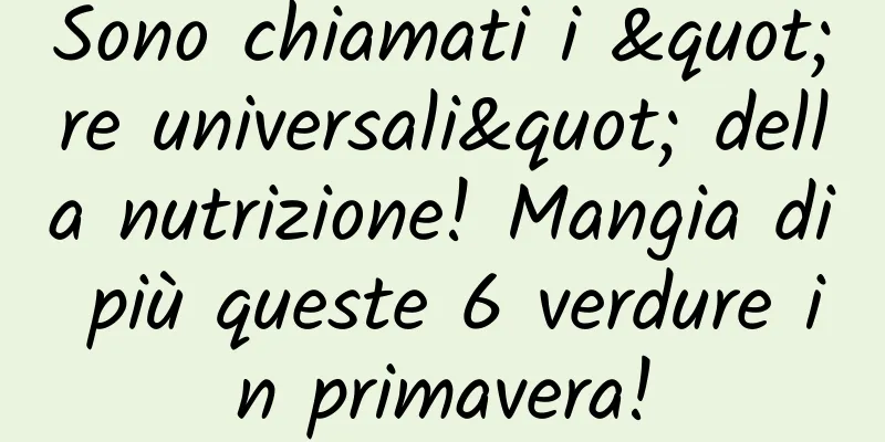 Sono chiamati i "re universali" della nutrizione! Mangia di più queste 6 verdure in primavera!