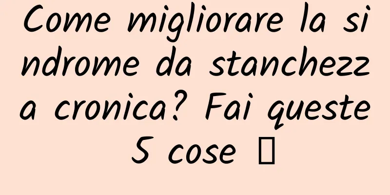 Come migliorare la sindrome da stanchezza cronica? Fai queste 5 cose →