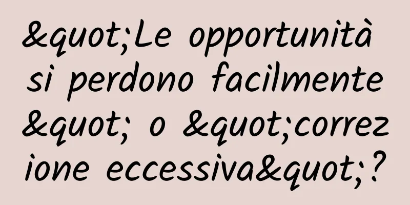 "Le opportunità si perdono facilmente" o "correzione eccessiva"?