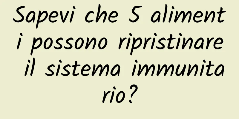 Sapevi che 5 alimenti possono ripristinare il sistema immunitario?