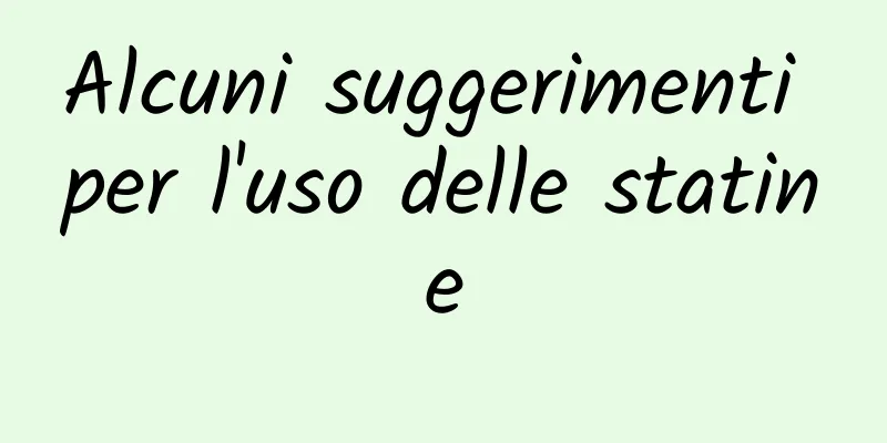 Alcuni suggerimenti per l'uso delle statine