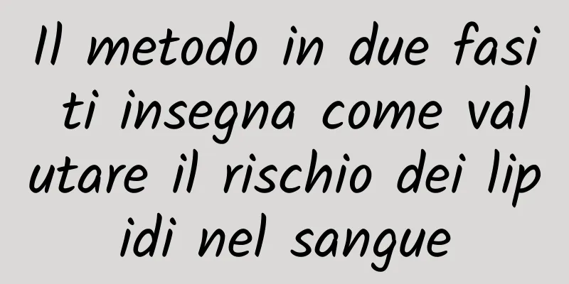 Il metodo in due fasi ti insegna come valutare il rischio dei lipidi nel sangue