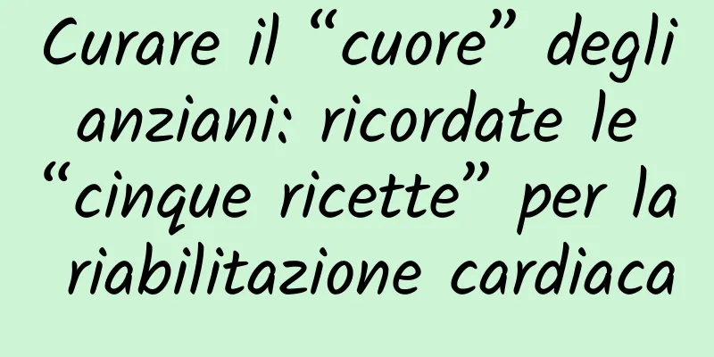 Curare il “cuore” degli anziani: ricordate le “cinque ricette” per la riabilitazione cardiaca