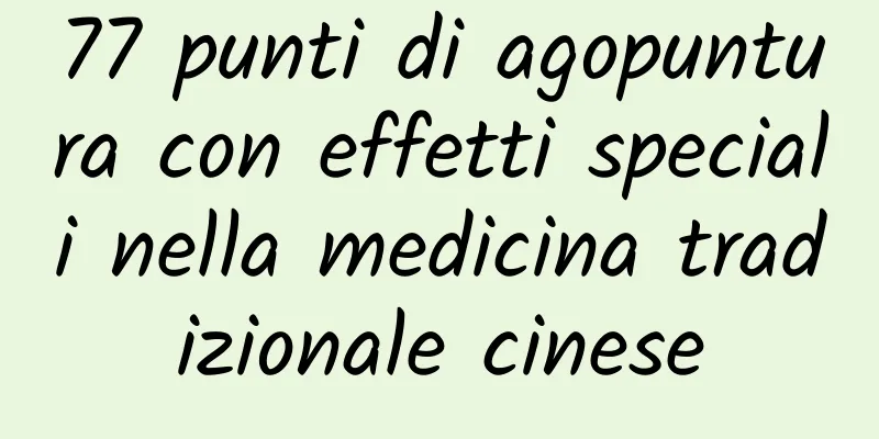 77 punti di agopuntura con effetti speciali nella medicina tradizionale cinese