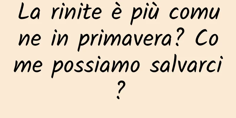 La rinite è più comune in primavera? Come possiamo salvarci?