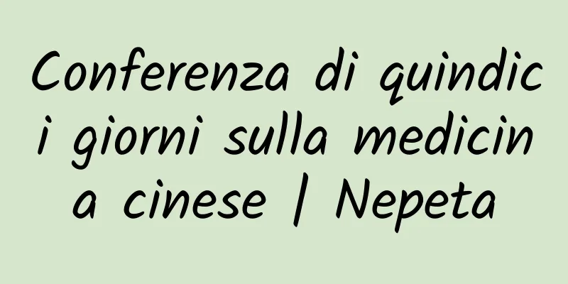 Conferenza di quindici giorni sulla medicina cinese | Nepeta