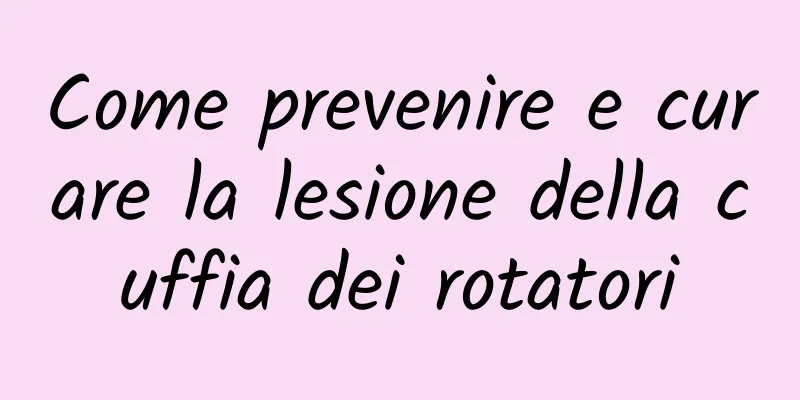 Come prevenire e curare la lesione della cuffia dei rotatori
