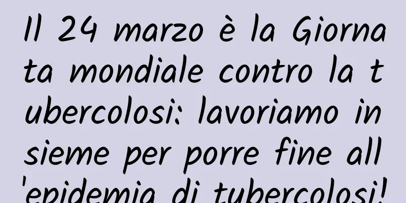 Il 24 marzo è la Giornata mondiale contro la tubercolosi: lavoriamo insieme per porre fine all'epidemia di tubercolosi!