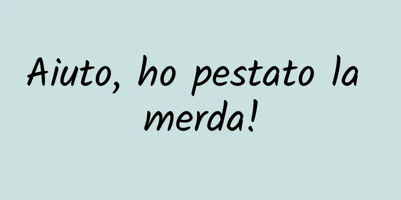 Aiuto, ho pestato la merda!