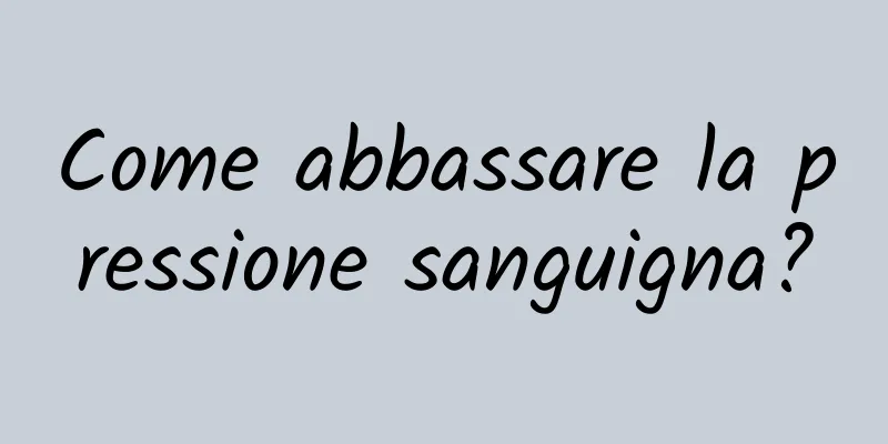 Come abbassare la pressione sanguigna?