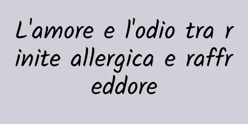 L'amore e l'odio tra rinite allergica e raffreddore