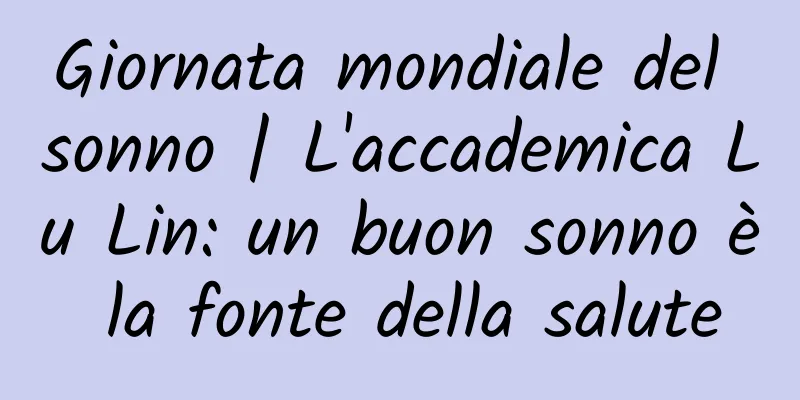 Giornata mondiale del sonno | L'accademica Lu Lin: un buon sonno è la fonte della salute