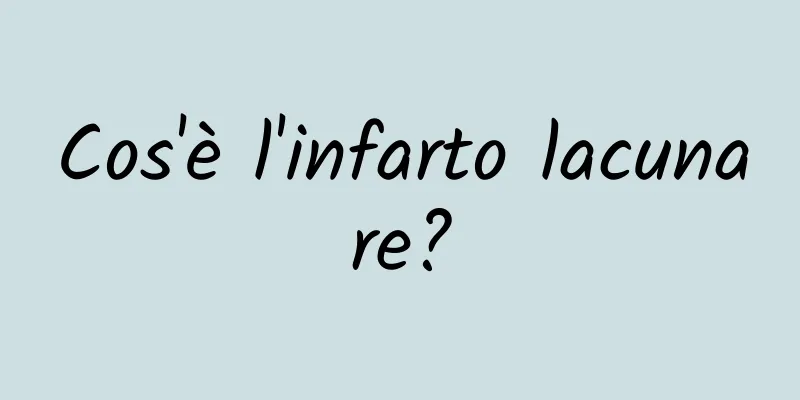 Cos'è l'infarto lacunare?