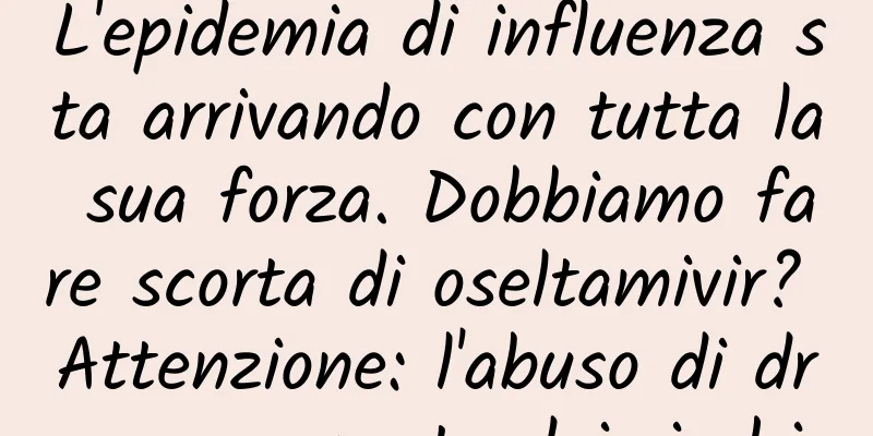 L'epidemia di influenza sta arrivando con tutta la sua forza. Dobbiamo fare scorta di oseltamivir? Attenzione: l'abuso di droga comporta dei rischi