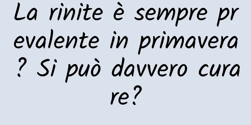 La rinite è sempre prevalente in primavera? Si può davvero curare?