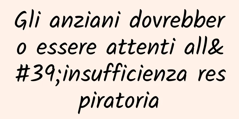 Gli anziani dovrebbero essere attenti all'insufficienza respiratoria