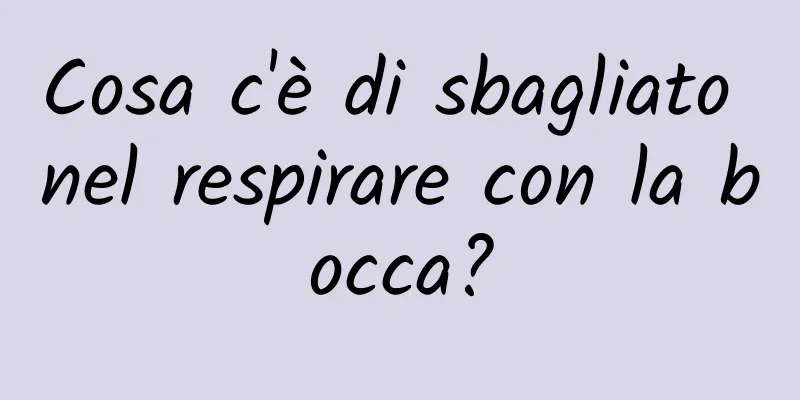 Cosa c'è di sbagliato nel respirare con la bocca?