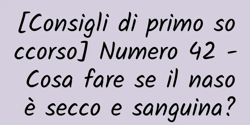 [Consigli di primo soccorso] Numero 42 - Cosa fare se il naso è secco e sanguina?