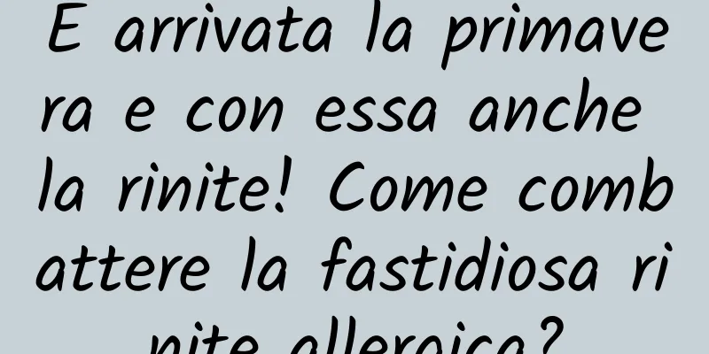 È arrivata la primavera e con essa anche la rinite! Come combattere la fastidiosa rinite allergica?