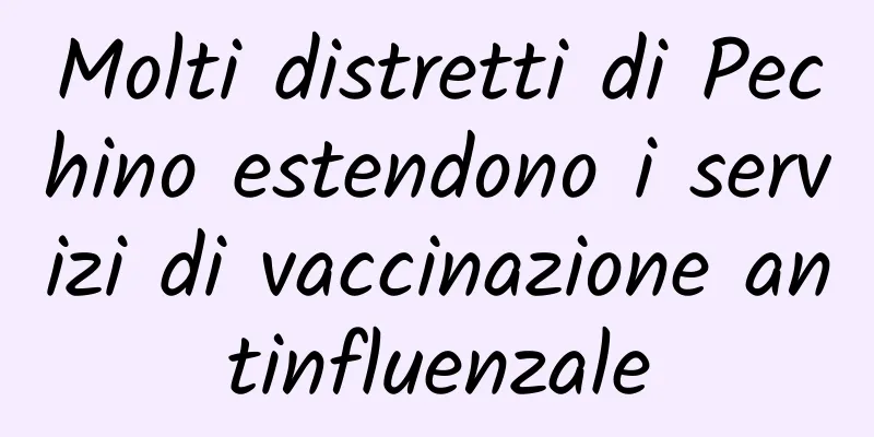 Molti distretti di Pechino estendono i servizi di vaccinazione antinfluenzale