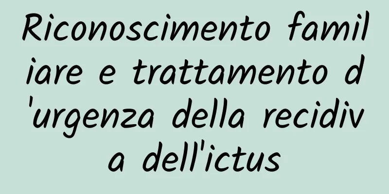 Riconoscimento familiare e trattamento d'urgenza della recidiva dell'ictus