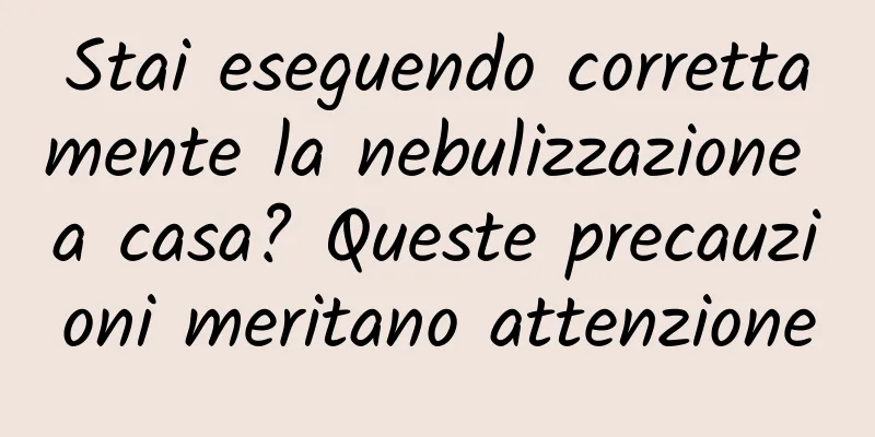 Stai eseguendo correttamente la nebulizzazione a casa? Queste precauzioni meritano attenzione