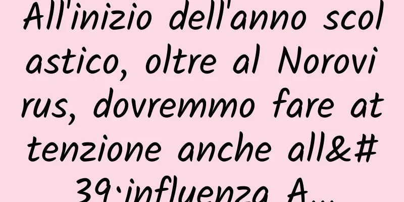 All'inizio dell'anno scolastico, oltre al Norovirus, dovremmo fare attenzione anche all'influenza A...