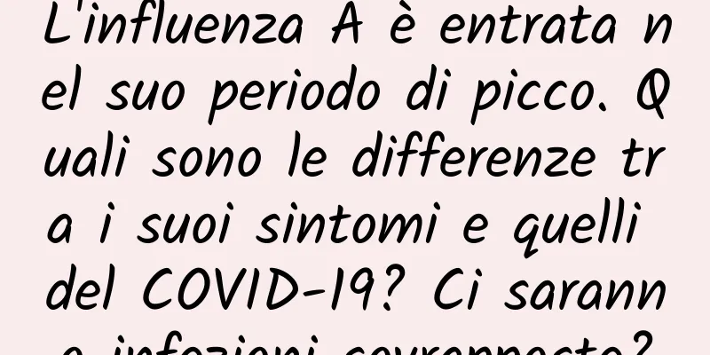 L'influenza A è entrata nel suo periodo di picco. Quali sono le differenze tra i suoi sintomi e quelli del COVID-19? Ci saranno infezioni sovrapposte?