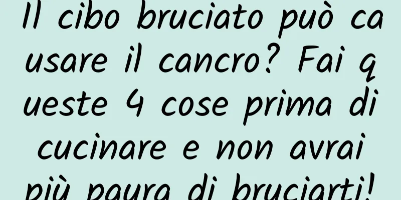 Il cibo bruciato può causare il cancro? Fai queste 4 cose prima di cucinare e non avrai più paura di bruciarti!
