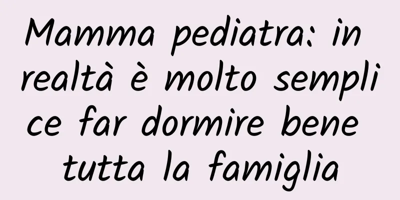 Mamma pediatra: in realtà è molto semplice far dormire bene tutta la famiglia