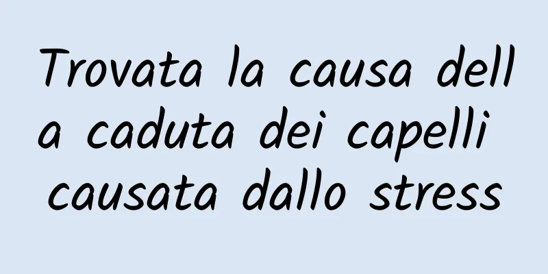 Trovata la causa della caduta dei capelli causata dallo stress