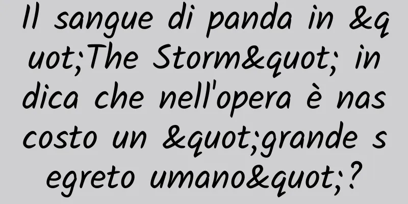 Il sangue di panda in "The Storm" indica che nell'opera è nascosto un "grande segreto umano"?